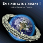 En finir avec l'argent - Libérer l'humain en l'homme