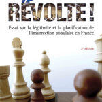RÉVOLTE ! Essai sur la légitimité et la planification de l'insurrection populaire en France
