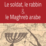 Le soldat, le rabbin et le Maghreb arabe