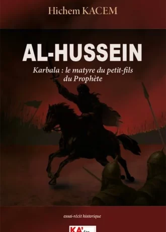 Couverture du livre Al-Hussein – Karbala : le martyre du petit-fils du Prophète, Hichem Kacem